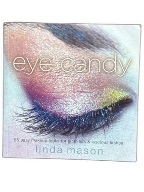Eye Candy: 55 Easy Makeup Looks for Glam Lids and Luscious Lashes, (Paperback)
